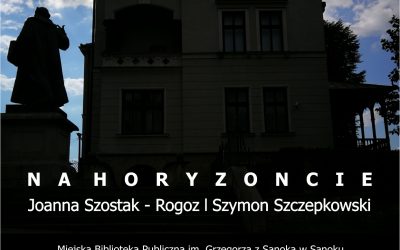 Wernisaż i wystawa NA HORYZONCIE – Joanna Szostak-Rogoz i Szymon Szczepkowski